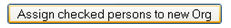 Assign checked person to new Org button